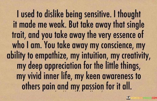 I Used To Dislike Being Sensitive I Thought It Made Quotes