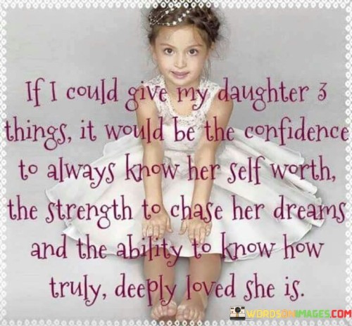If I Could Give My Daughter 3 Things It Would Be The Confidence Quotes