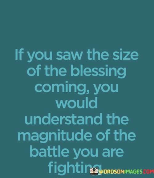 If-You-Saw-The-Size-Of-The-Blessing-Coming-Quotes.jpeg