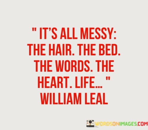 It's All Messy The Hair The Bed The Words Quotes