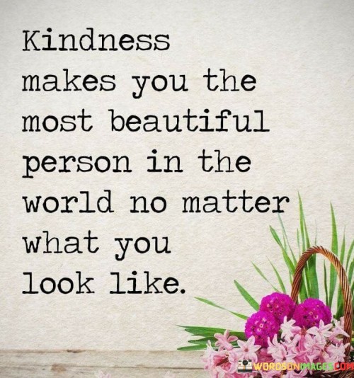 Kindness-Makes-You-The-Most-Beautiful-Person-In-The-Quotes.jpeg