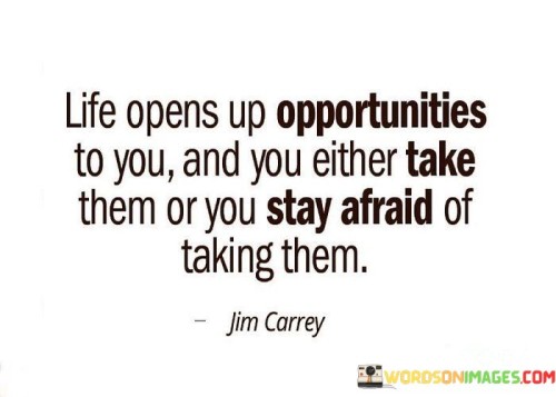 Life-Opens-Up-Opportunities-To-You-And-You-Either-Quotes.jpeg