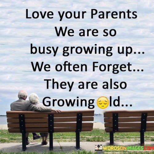 Love-Your-Parents-We-Are-So-Busy-Growing-Quotes.jpeg