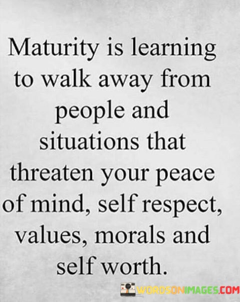 Maturity-Is-Learning-To-Walk-Away-From-People-And-Quotes.jpeg