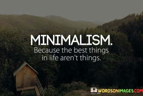 Minimalism Because The Best Things In Life Aren't Things Quotes