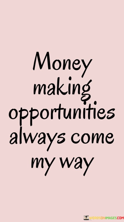 Money-Making-Opportunities-Always-Come-My-Way-Quotes.jpeg