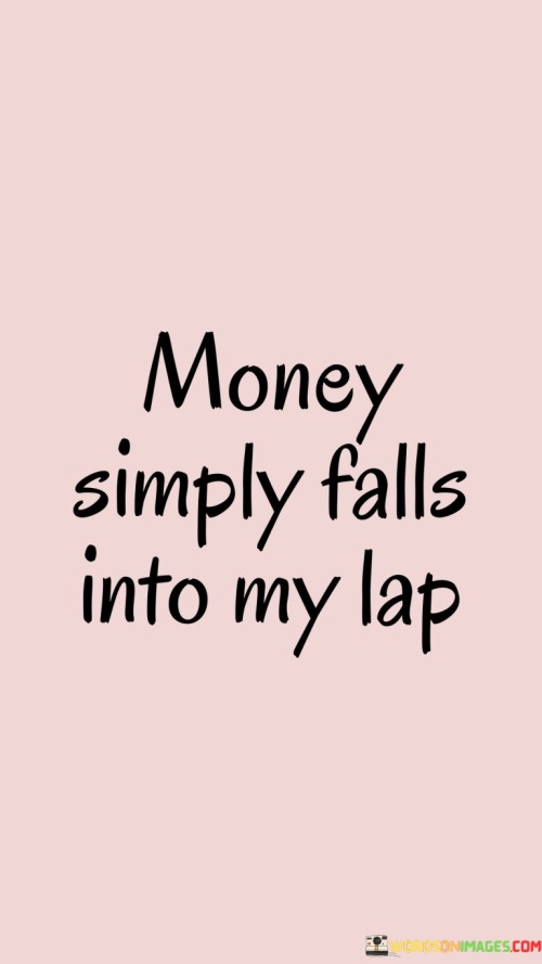 Money-Simply-Falls-Into-My-Lap-Quotes---Copy.jpeg