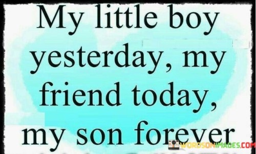 My-Little-Boy-Yesterday-My-Friend-Today-Quotes.jpeg