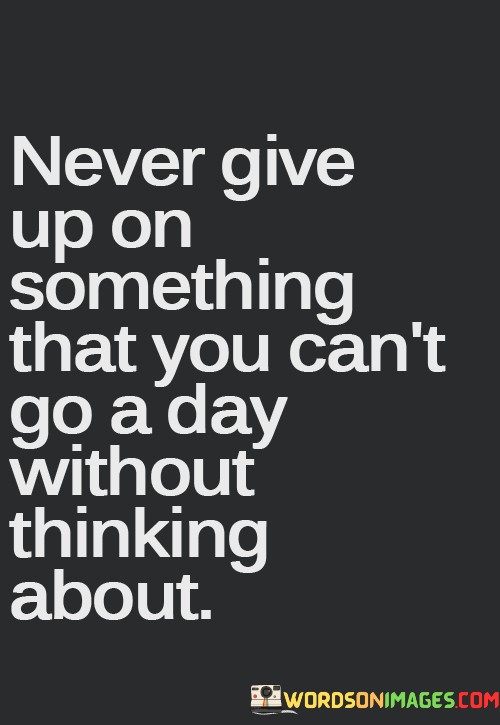 Never Give Up On Something That You Can't Go Quotes