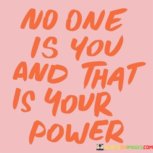 No One Is You And That Is Your Power Quotes