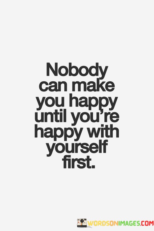 Nobody-Can-Make-You-Happy-Until-Youre-Happy-With-Quotes.jpeg