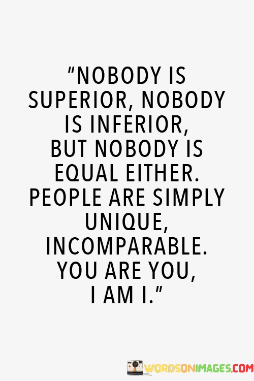 Nobody-Is-Superior-Nobody-Is-Inferior-But-Nobody-Is-Quotes.jpeg