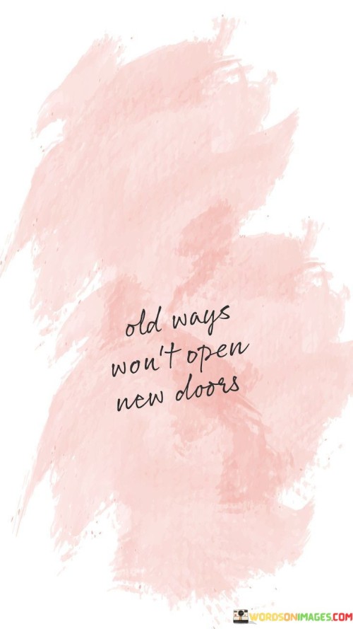 Old Ways Won't Open New Doors Quotes