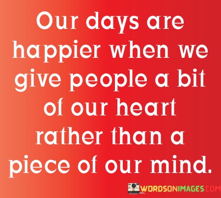 Our-Days-Are-Happier-When-We-Give-People-A-Bit-Quotes.jpeg