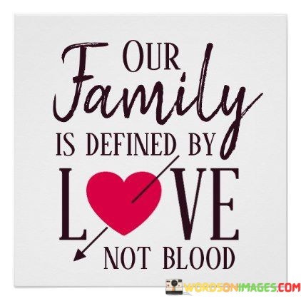 Our-Family-Is-Defined-By-Love-Not-Blood-Quotes.jpeg