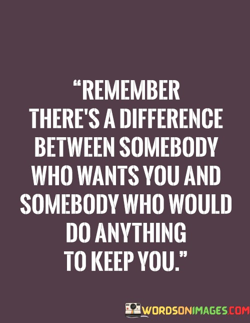 Remember There's A Difference Between Somebody Who Wants You Quotes