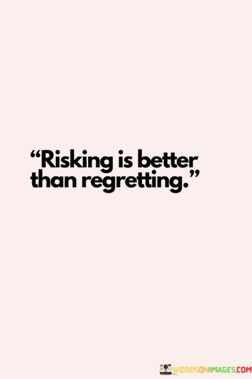 Risking-Is-Better-Than-Regretting-Quotes.jpeg