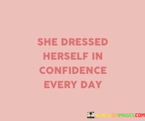 She-Dressed-Herself-In-Confidence-Every-Day-Quotes.jpeg