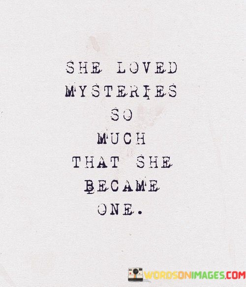 She-Loved-Mysteries-So-Much-That-She-Becane-Quotes.jpeg