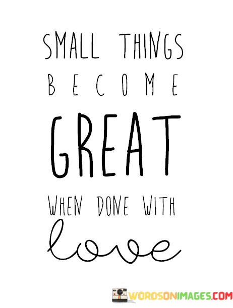 Small-Things-Become-Great-When-Done-With-Love-Quotes.jpeg