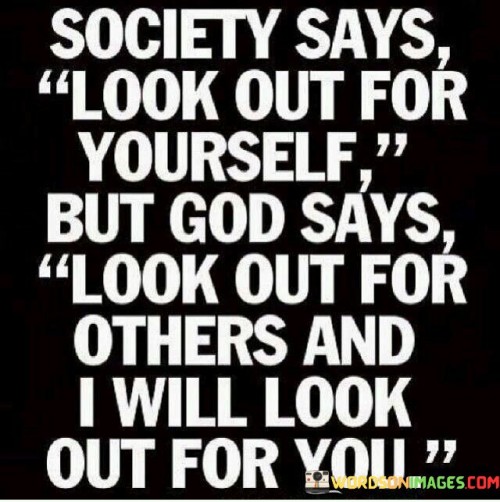Society Says Look Out For Yourself But God Says Quotes