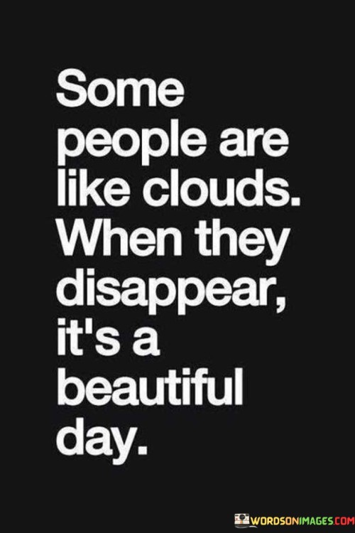 Some People Are Like Clouds When They Disappear It's Quotes