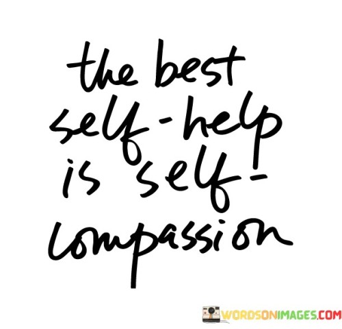 The-Best-Self-Help-Is-Self-Compassion-Quotes.jpeg