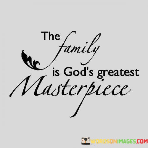 The-Family-Is-Gods-Greatest-Masterpiece-Quotes.jpeg