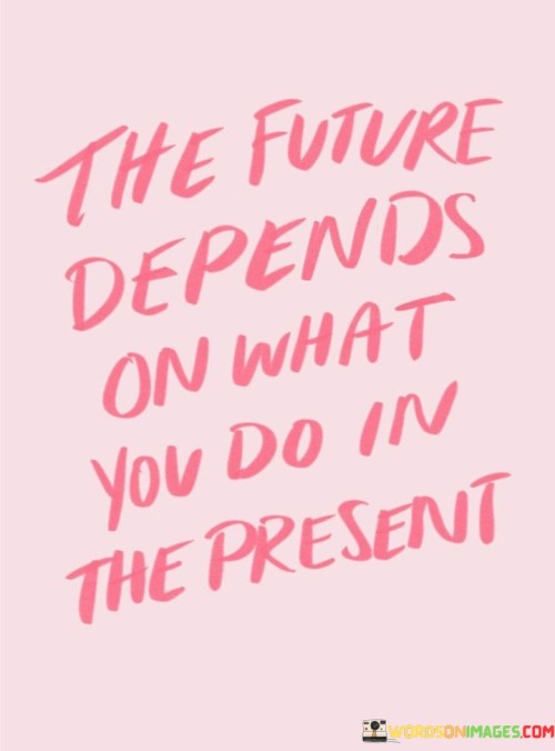 The-Future-Depends-On-What-You-Do-In-The-Quotes.jpeg