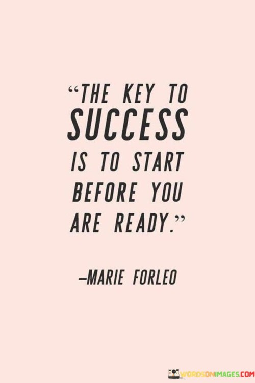 The-Key-To-Success-Is-To-Start-Before-You-Quotes.jpeg