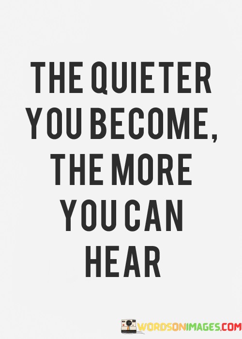 The-Quieter-You-Become-The-More-You-Can-Hear-Quotes48a06b8452694951.jpeg