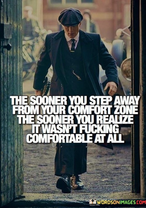 The Sooner You Step Away From Your Comfort Zone Quotes