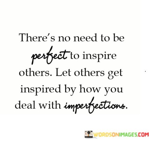 There's No Need To Be Perfect To Inspire Others Quotes