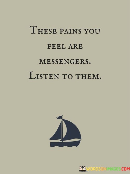 These-Pains-You-Feel-Are-Messengers-Listen-To-Them-Quotes.jpeg