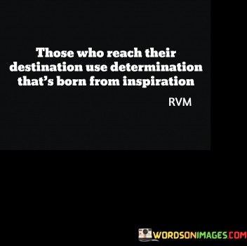 Those-Who-Reach-Their-Destination-Use-Determination-Thats-Born-Quotes.jpeg