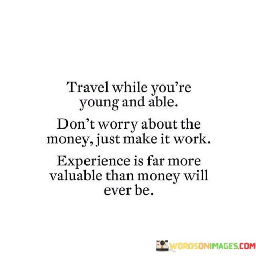 Travel While You're Young And Able Don't Worry About Quotes