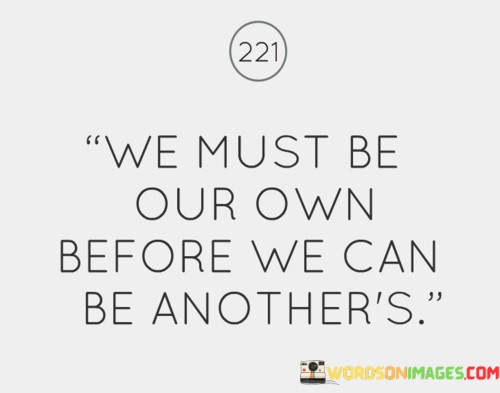 We-Must-Be-Our-Own-Before-We-Can-Be-Another-Quotes21633f4aacc34ba9.jpeg