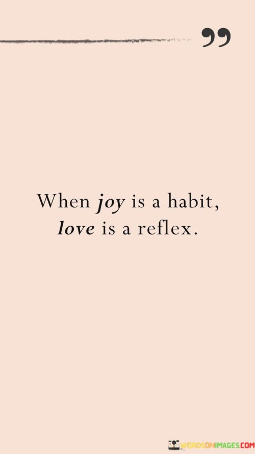 When Joy Is A Habit Love Is A Reflex Quotes