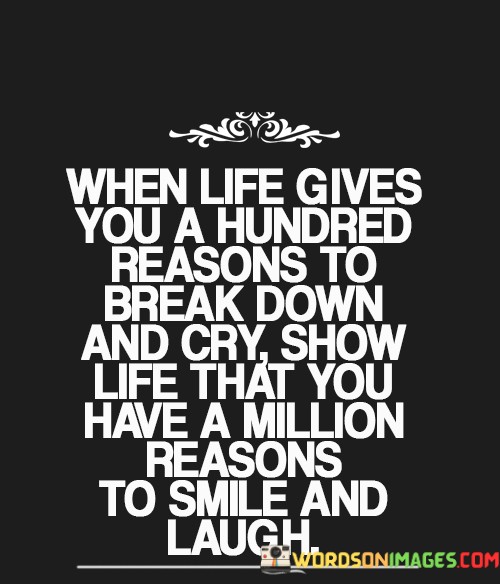 When-Life-Gives-You-A-Hundred-Reasons-To-Break-Quotes.jpeg