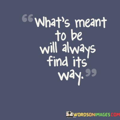 Whtss-Ment-To-Be-Will-Always-Find-Its-Way7c8a3289c94cb2cd.jpeg