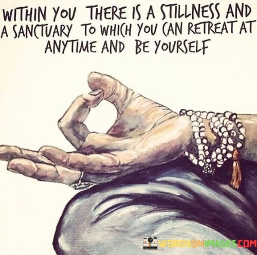 Within You There Is A Stillness And A Sanctuary Quotes