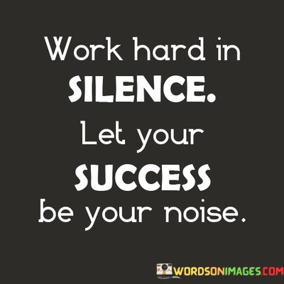 Work-Hard-In-Silence-Let-Your-Success-Be-Your-Quotes.jpeg