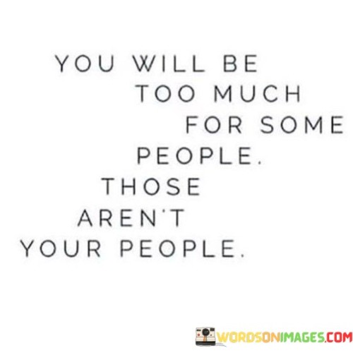 You Will Be Too Much For Some People Qoutes