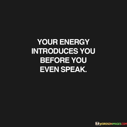 Your-Energy-Introduces-You-Before-You-Even-Speak-Quotes.jpeg