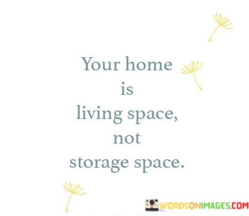 Your-Home-Is-Living-Space-Not-Storage-Space-Quotes.jpeg