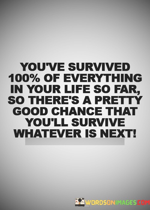 Youve-Survived-Of-Everything-In-Your-Life-So-Quotes7570a097231617a3.jpeg