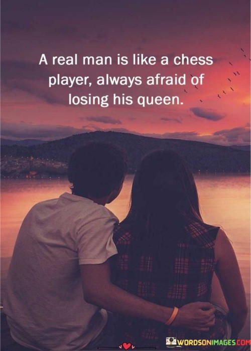 A Real Man Is Like A Chess Player Always Afraid Quotes
