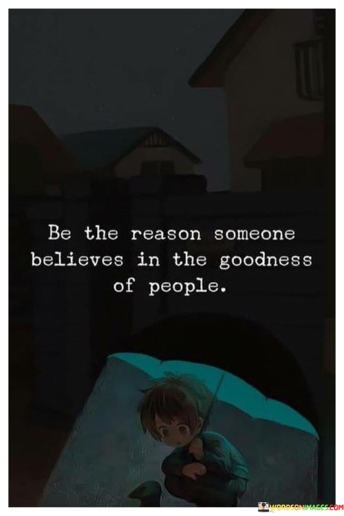 Be-The-Reason-Someone-Believes-In-The-Goodness-Of-People-Quotes.jpeg