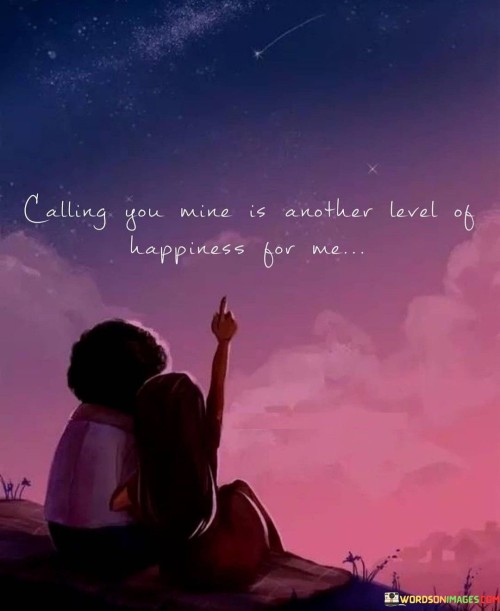 Calling You Mine Is Another Level Of Happiness For Me Quotes