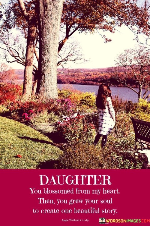 Daughter-You-Blossomed-From-Any-My-Heart-Then-You-Grew-Your-Soul-To-Create-One-Quotes.jpeg